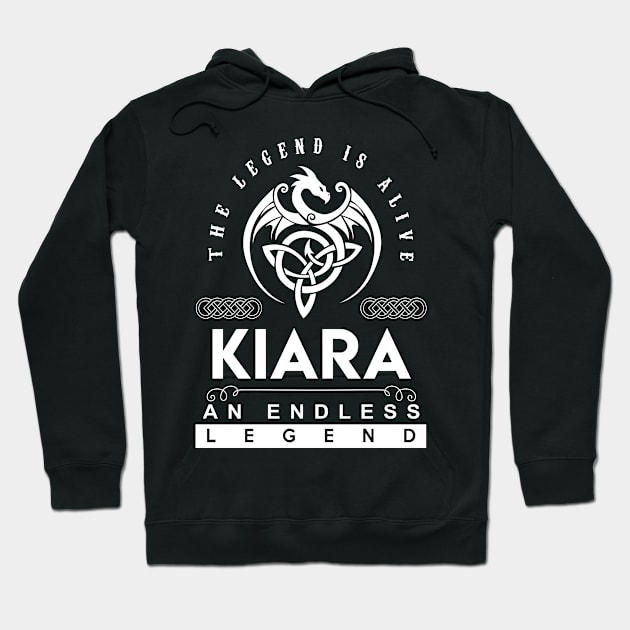 Kiara Name T Shirt - The Legend Is Alive - Kiara An Endless Legend Dragon Gift Item Hoodie by riogarwinorganiza